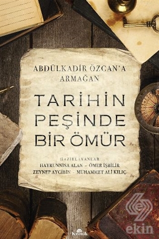 Tarihin Peşinde Bir Ömür (Abdülkadir Özcan\'a Armağ