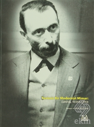 Tavizsiz Bir Modernist Mimar: Danyal Tevfik Çiper