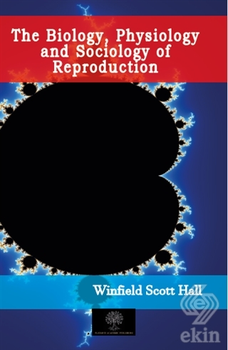 The Biology, Physiology and Sociology of Reproduct