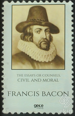 The Essays Or Counsels, Civil And Moral