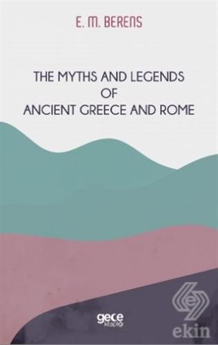 The Myths And Legends of Ancient Greece and Rome