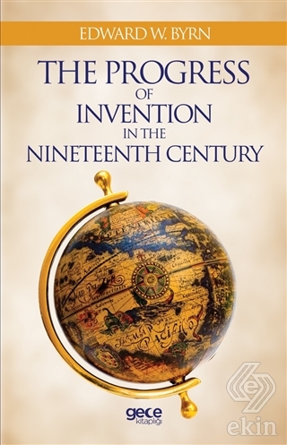 The Progress Of Invention In The Nineteenth Centur
