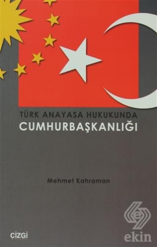 Türk Anayasa Hukukunda Cumhurbaşkanlığı