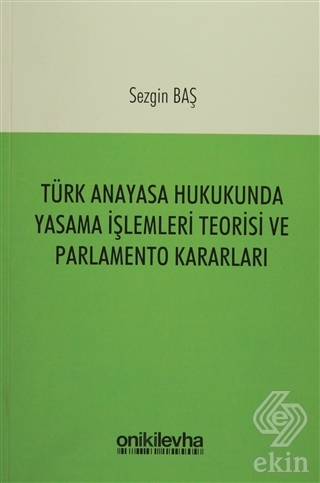 Türk Anayasa Hukukunda Yasama İşlemleri Teorisi ve