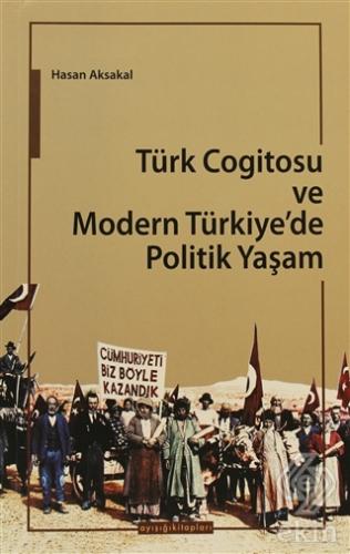 Türk Cogitosu ve Modern Türkiye\'de Politik Yaşam