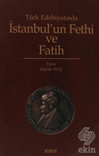 Türk Edebiyatında İstanbul\'un Fethi ve Fatih