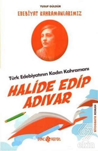 Türk Edebiyatının Kadın Kahramanı: Halide Edip Adı