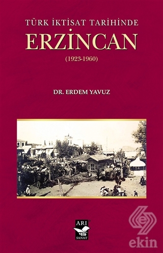 Türk İktisat Tarihinde Erzincan (1923-1960)