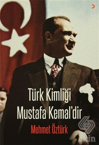 Türk Kimliği Mustafa Kemal\'dir