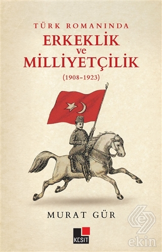 Türk Romanında Erkeklik ve Milliyetçilik (1908-192