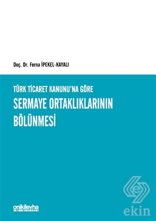 Türk Ticaret Kanunu\'na Göre Sermaye Ortaklıklarını