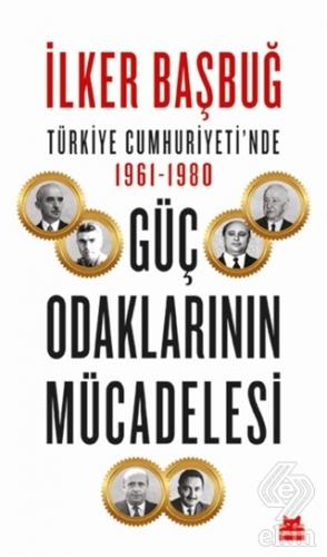 Türkiye Cumhuriyeti\'nde 1961-1980 Güç Odaklarının