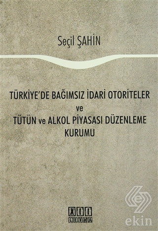 Türkiye\'de Bağımsız İdari Otoriteler ve Tütün ve A