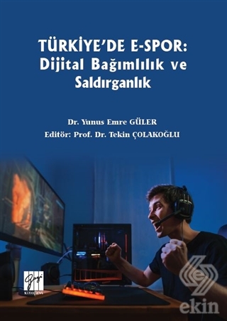 Türkiye'de E-Spor: Dijital Bağımlılık ve Saldırgan