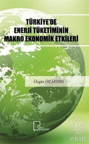 Türkiye\'de Enerji Tüketiminin Makro Ekonomik Etkil
