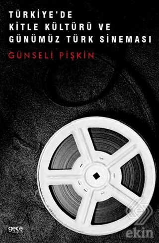 Türkiye\'de Kitle Kültürü ve Günümüz Türk Sineması