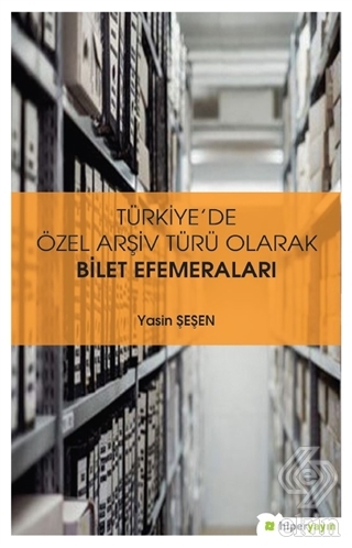 Türkiye\'de Özel Arşiv Türü Olarak Bilet Efemeralar
