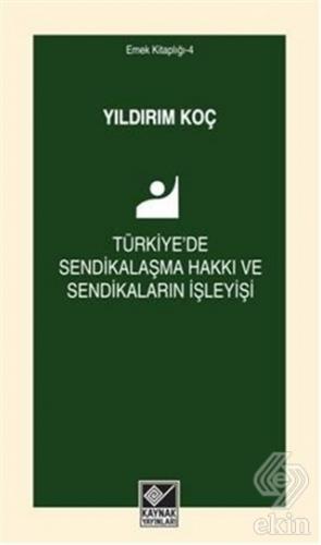 Türkiye\'de Sendikalaşma Hakkı ve Sendikaların İşle