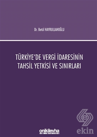 Türkiye'de Vergi İdaresinin Tahsil Yetkisi ve Sını