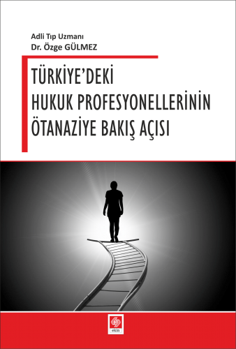 Türkiyedeki Hukuk Profesyonellerinin Ötanaziye Bakış Açısı Özge Gülmez