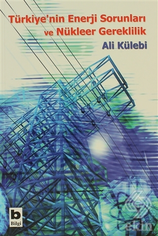 Türkiye\'nin Enerji Sorunları ve Nükleer Gereklilik