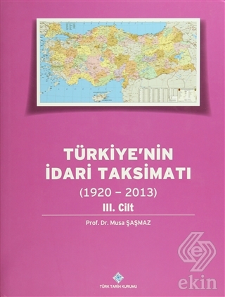 Türkiye\'nin İdari Taksimatı 3. Cilt (1920 - 2013)