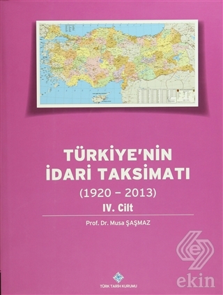Türkiye\'nin İdari Taksimatı 4. Cilt (1920 - 2013)