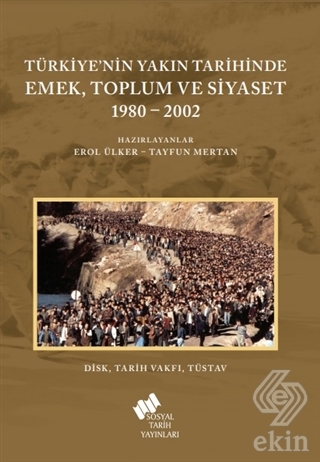 Türkiye'nin Yakın Tarihinde Emek Toplum ve Siyaset