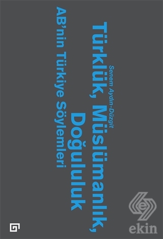 Türklük, Müslümanlık, Doğululuk - AB\'nin Türkiye S