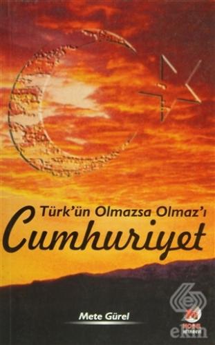 Türk\'ün Olmazsa Olmaz\'ı Cumhuriyet