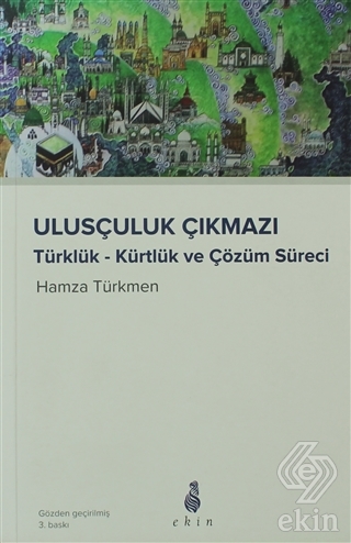 Ulusçuluk Çıkmazı Türklük - Kürtlük ve Çözüm Sürec