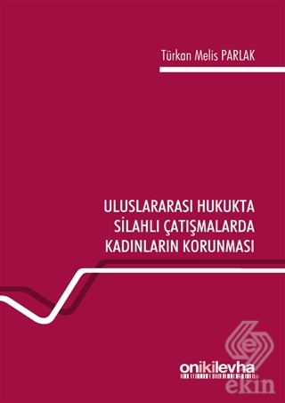 Uluslararası Hukukta Silahlı Çatışmalarda Kadınlar