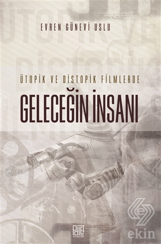 Ütopik ve Distopik Filmlerde Geleceğin İnsanı
