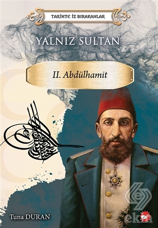 Yalnız Sultan 2. Abdülhamit - Tarihte İz Bırakanla