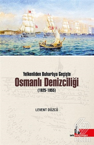 Yelkenliden Buharlıya Geçişte Osmanlı Denizciliği