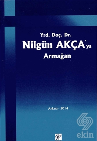 Yrd. Doç. Dr. Nilgün Akça\'ya Armağan