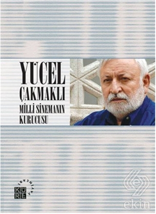 Yücel Çakmaklı: Milli Sinemanın Kurucusu