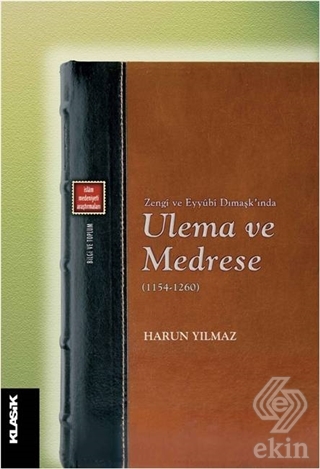 Zengi ve Eyyubi Dımaşk\'ında Ulema ve Medrese (1154