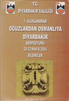 1. Uluslararası Oğuzlardan Osmanlıya Diyarbakır Sempozyumu 20 - 22 Mayıs 2004 Bildiriler