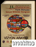 11. Uluslararası Türk Dünyası Sosyal Bilimler Kongresi 10 - 16 Haziran 2013 ‘Türk Dünyasının Vizyon Arayışı'