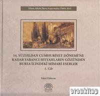 14.  Yüzyıldan Cumhuriyet Dönemi'ne Kadar Yabancı Seyyahların Gözünden Bursa İlindeki Mimari Eserler - 2 Cilt