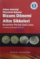 Adana Arkeoloji Müzesinde Bulunan Bizans Dönemi Altın Sikkeleri : Byzantine Period Gold Coins in Adana Archeology Museum