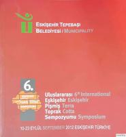 6. Uluslararası Eskişehir Pişmiş Toprak Sempozyumu : 6th International Eskişehir Terra Cotta Symposium. 010 - 23 Eylül / Semtember 2012