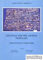 Anatolia and the Ancient Near East Studies in Honor of Tahsin Özgüç (Tahsin Özgüç'e Armağan)