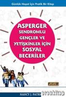 Asperger Sendromlu Gençler ve Yetişkinler İçin Sosyal Beceriler : Günlük Hayat İçin Pratik Bir Kitap