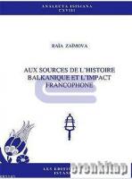 Aux Sources de l'histoire Balkanique et l'Impact Francophone