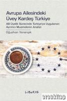Avrupa Ailesindeki Üvey Kardeş Türkiye : AB Üyelik Sürecinde Türkiye'ye Uygulanan Ayrımcı Muamelenin Analizi