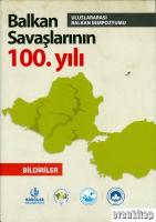 Balkan Savaşlarının 100. Yılı Uluslararası Balkan Sempozyumu. Bildiriler. 1 - 13 Mayıs 2012, İstanbul