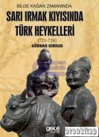 Bilge Kağan Zamanında Sarı Irmak Kıyısında Türk Heykelleri : (721-724)