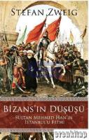 Bizans'ın Düşüşü Sultan Mehmed Han'ın İstanbul'u Fethi